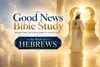Good News Bible Study - Hebrews
